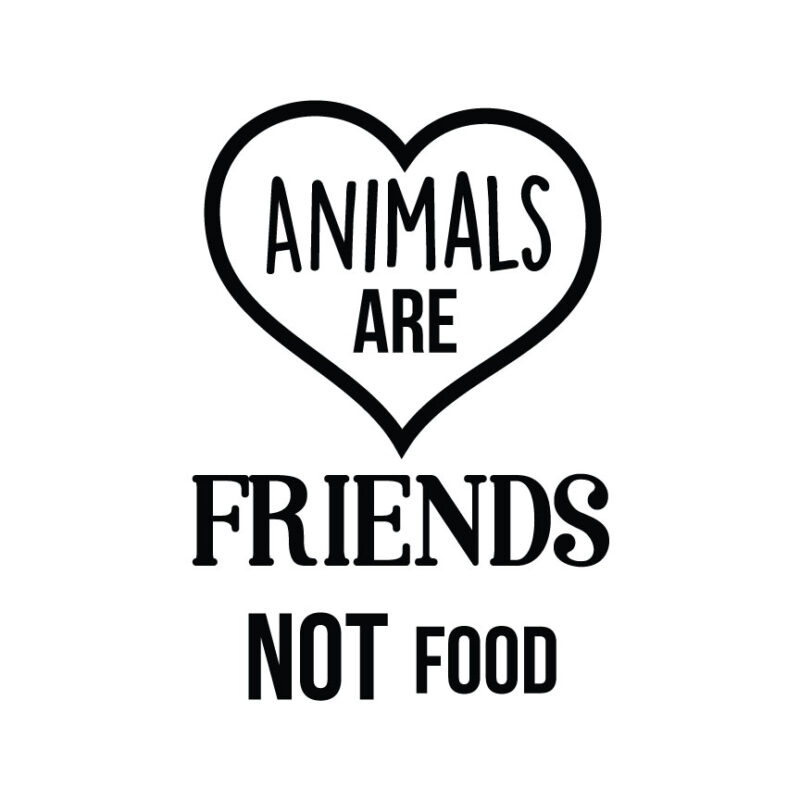 Animals Are Friends Not Food