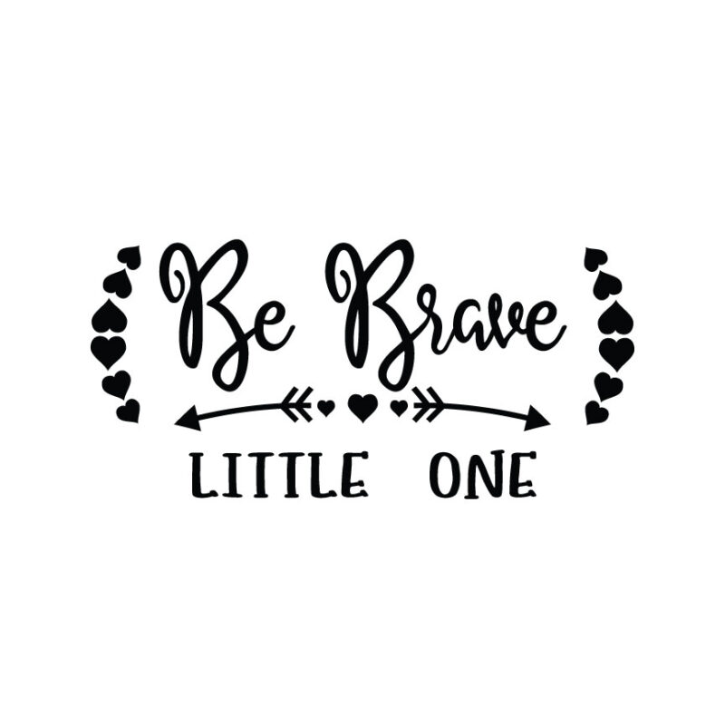 Be Brave Little One