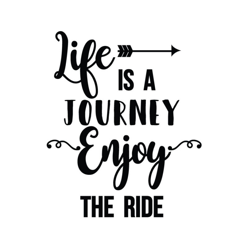 Life Is A Journey Enjoy The Ride