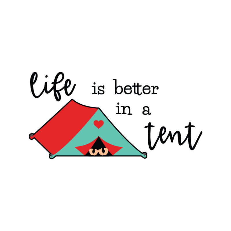 Life Is Better In A Tent