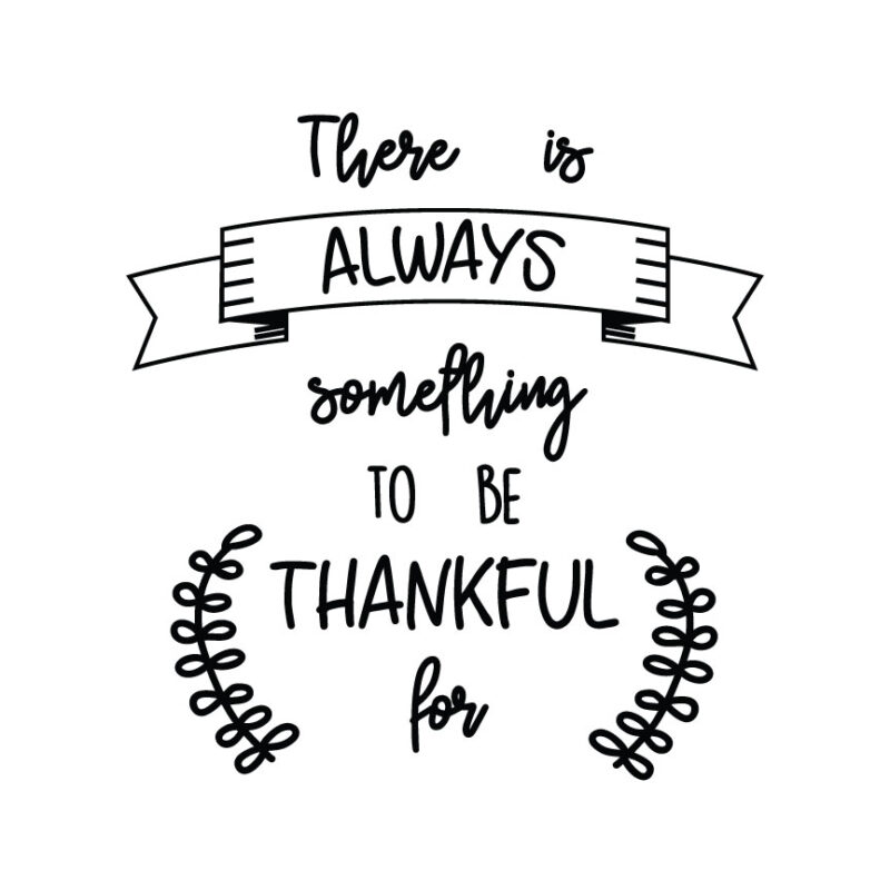 There Is Always Something To Be Thankful For