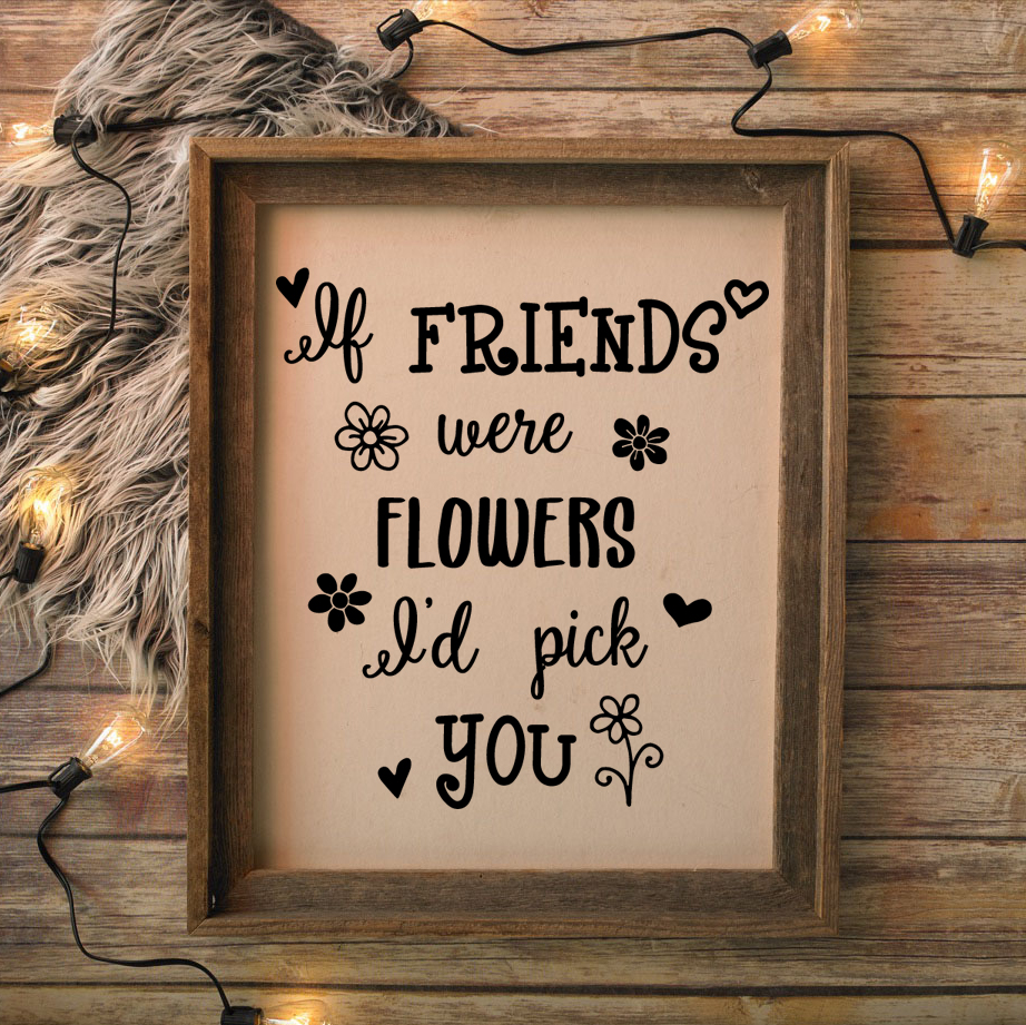 If Friends Were Flowers I'd Pick You - Image 2