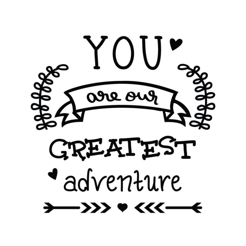 You Are Our Greatest Adventure
