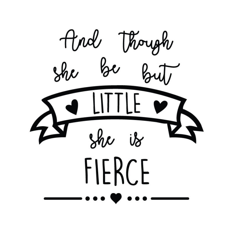 And Though She Be But Little She Is Fierce