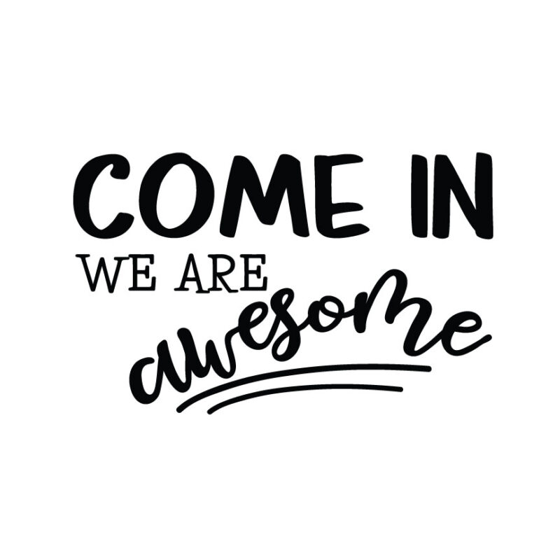 Come In We Are Awesome