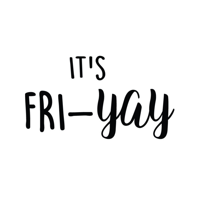 It's Fri-Yay