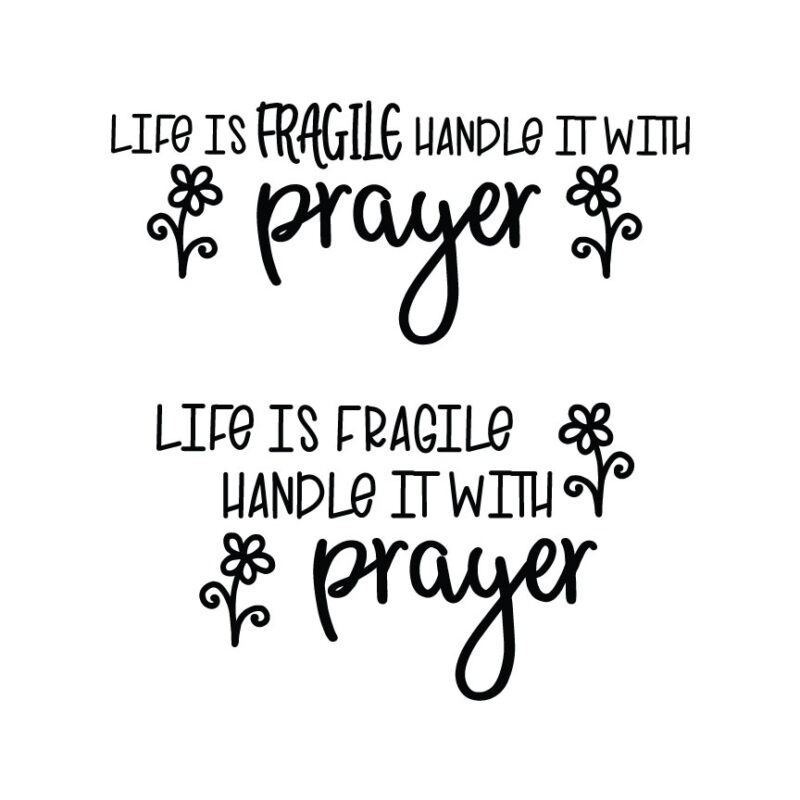 Life Is Fragile Handle It With Prayer SVG