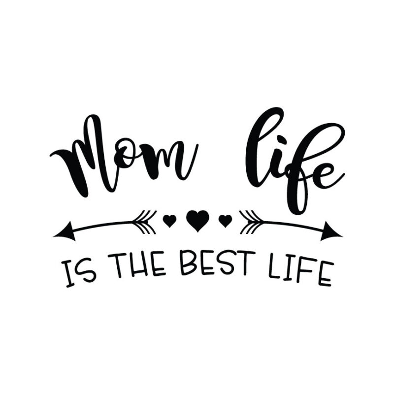 Mom Life Is The Best Life