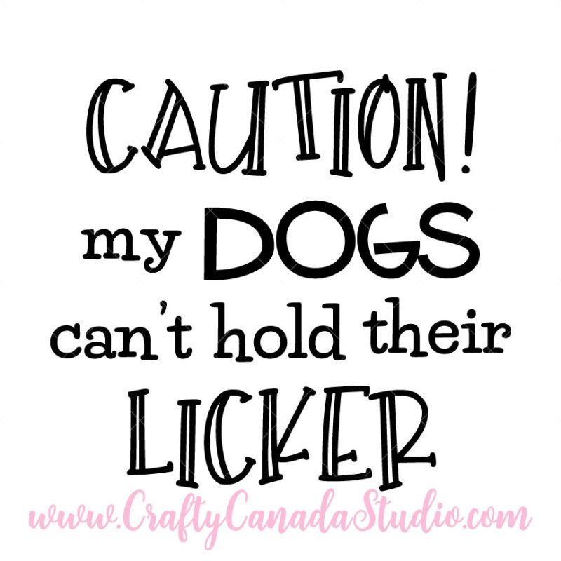 Caution My Dogs Can't Hold Their Licker SVG