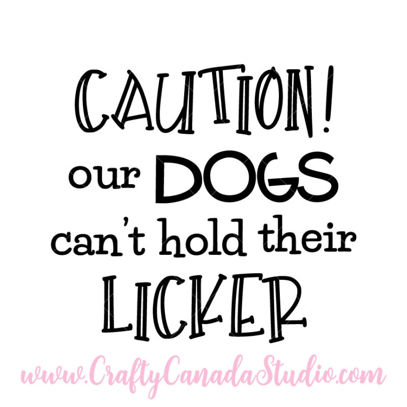 Caution Our Dogs Can't Hold Their Licker SVG