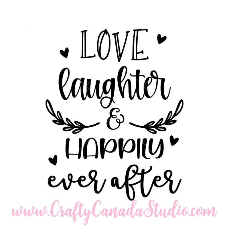 Love Laughter And Happily Ever After SVG